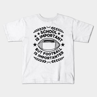 Humorous Academic-Football Fusion Saying Gift for Super Bowl Fans - School Is Important But Football Is Importanter - Football Humor Kids T-Shirt